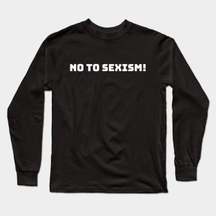 No to sexism Anti-sexism T-shirt design Long Sleeve T-Shirt